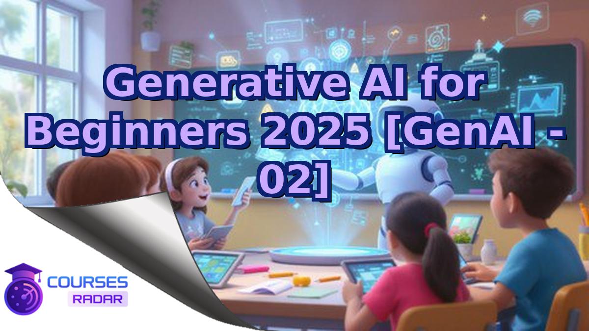 Generative AI for Beginners 2025 [GenAI - 02]