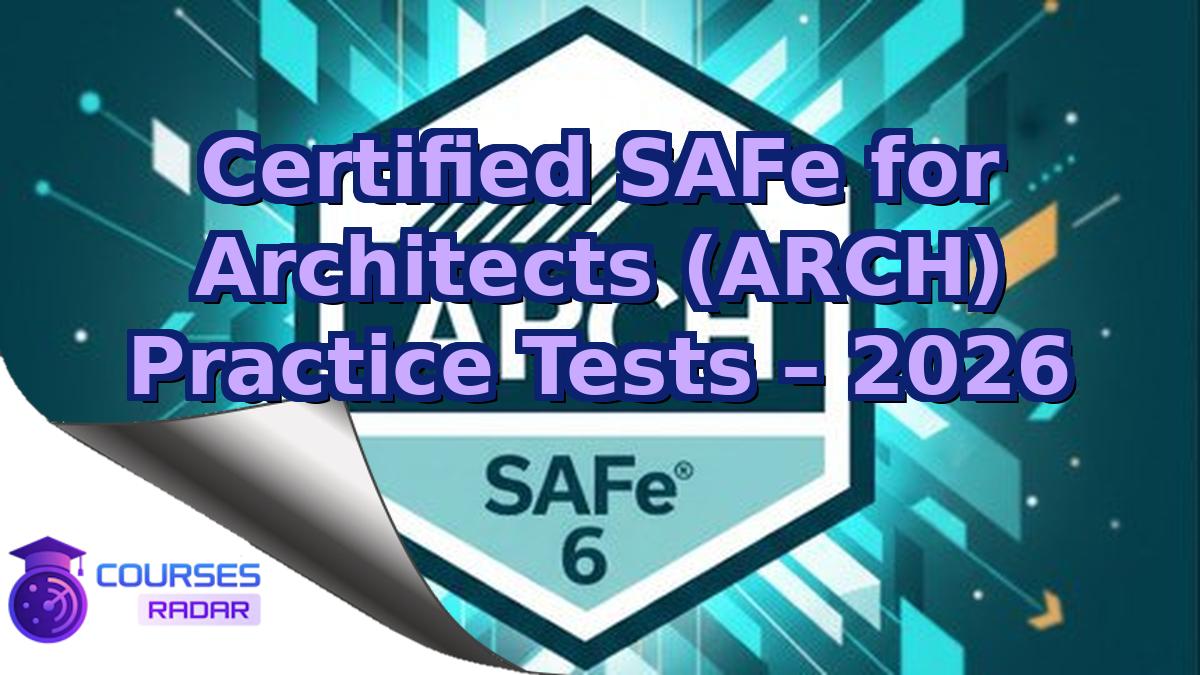 Certified SAFe for Architects (ARCH) Practice Tests – 2026