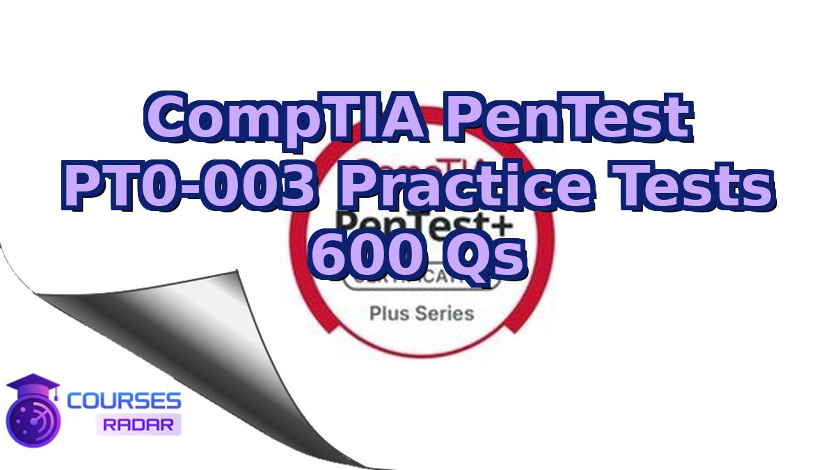 CompTIA PenTest PT0-003 Practice Tests 600 Qs
