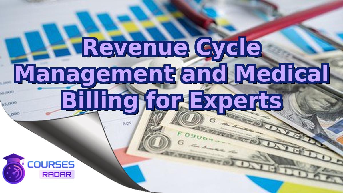 Revenue Cycle Management and Medical Billing for Experts