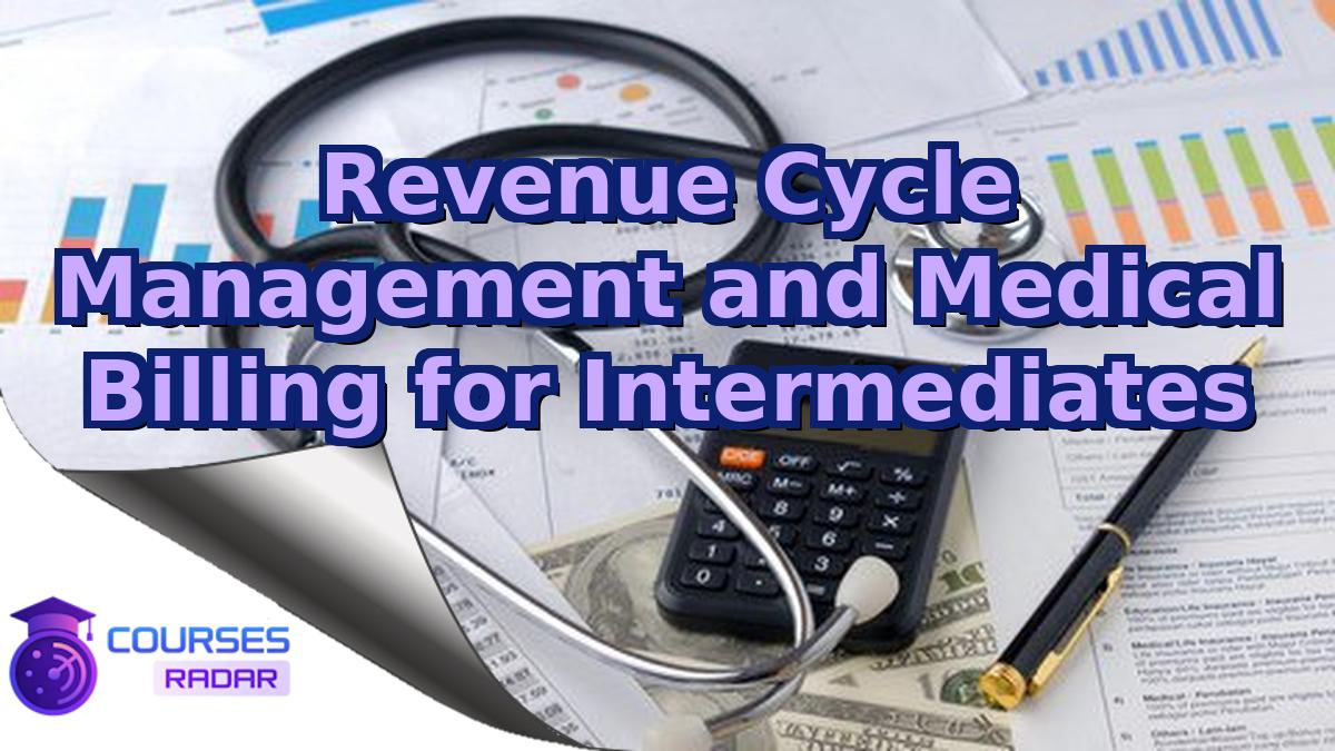 Revenue Cycle Management and Medical Billing for Intermediates