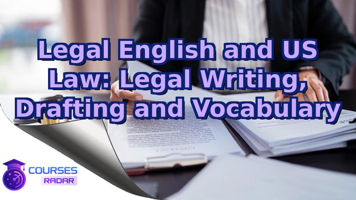 Legal English and US Law: Legal Writing, Drafting and Vocabulary