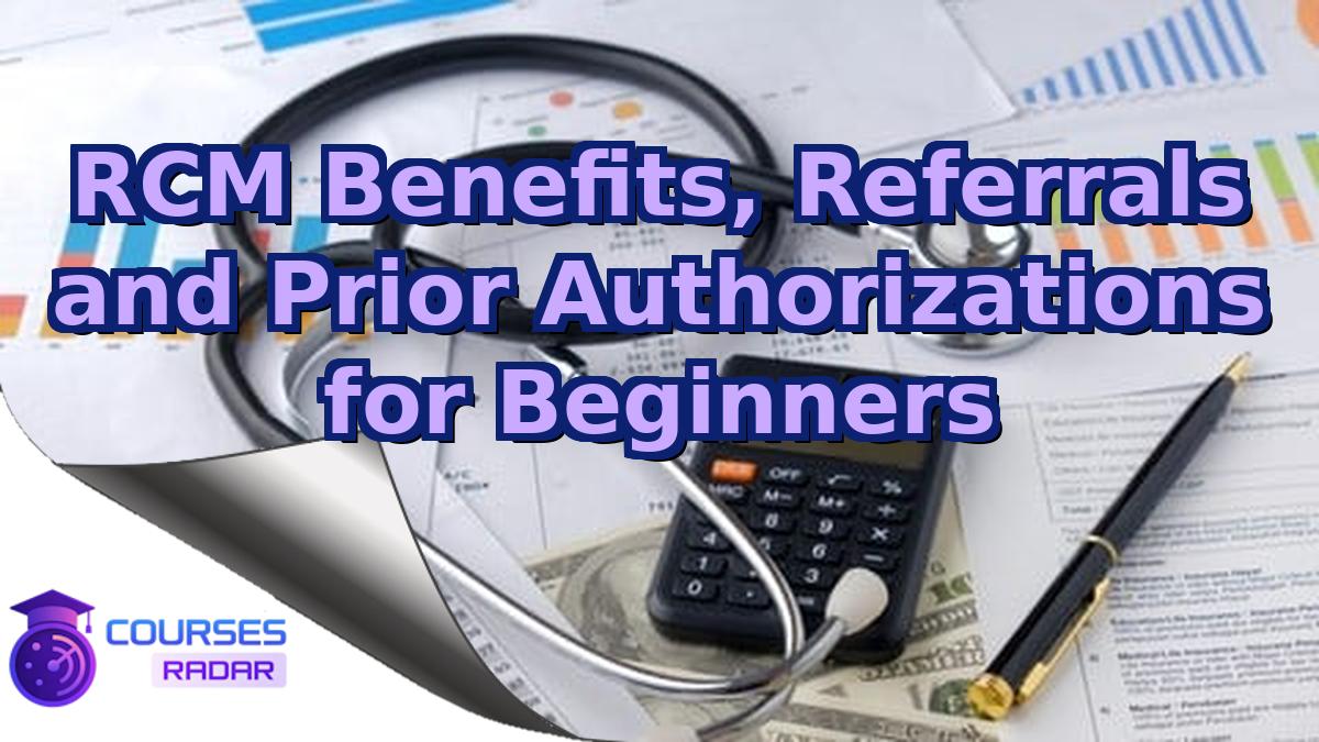 RCM Benefits, Referrals and Prior Authorizations for Beginners