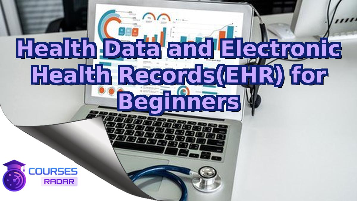 Health Data and Electronic Health Records(EHR) for Beginners