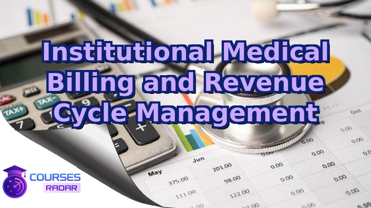 Institutional Medical Billing and Revenue Cycle Management