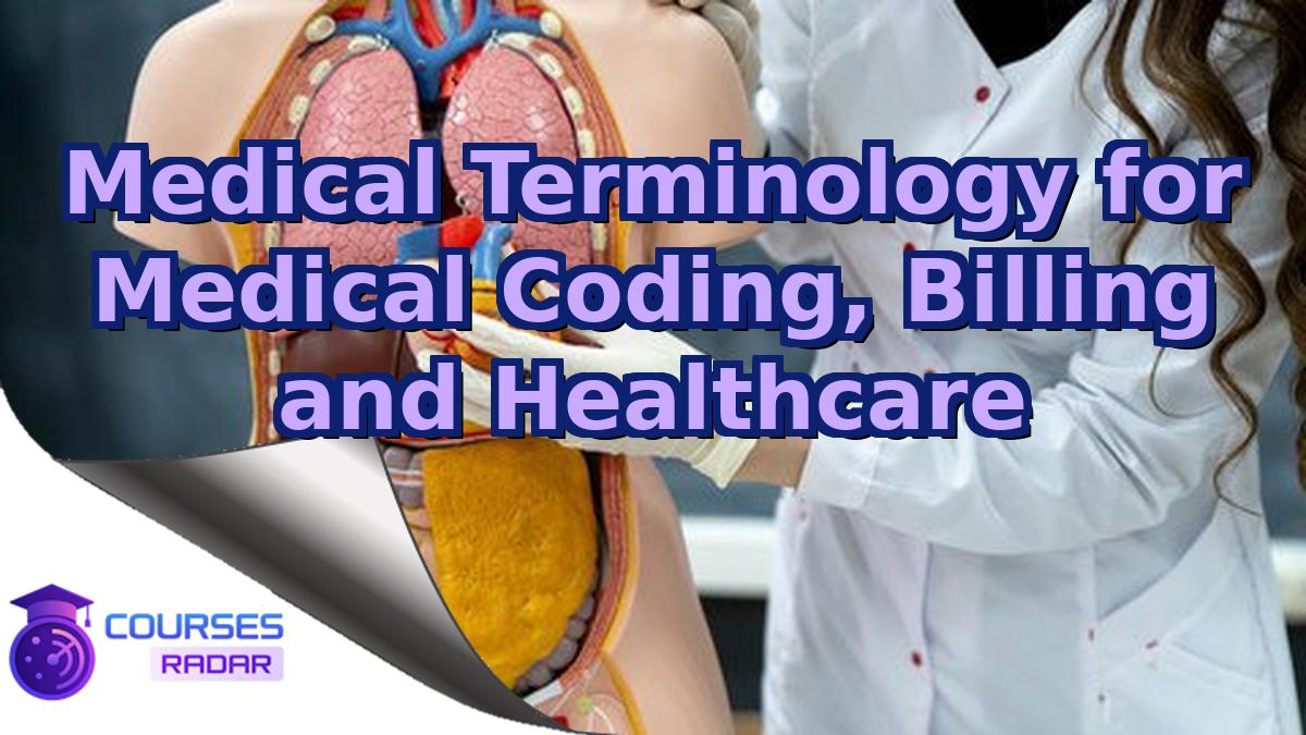 Medical Terminology for Medical Coding, Billing and Healthcare