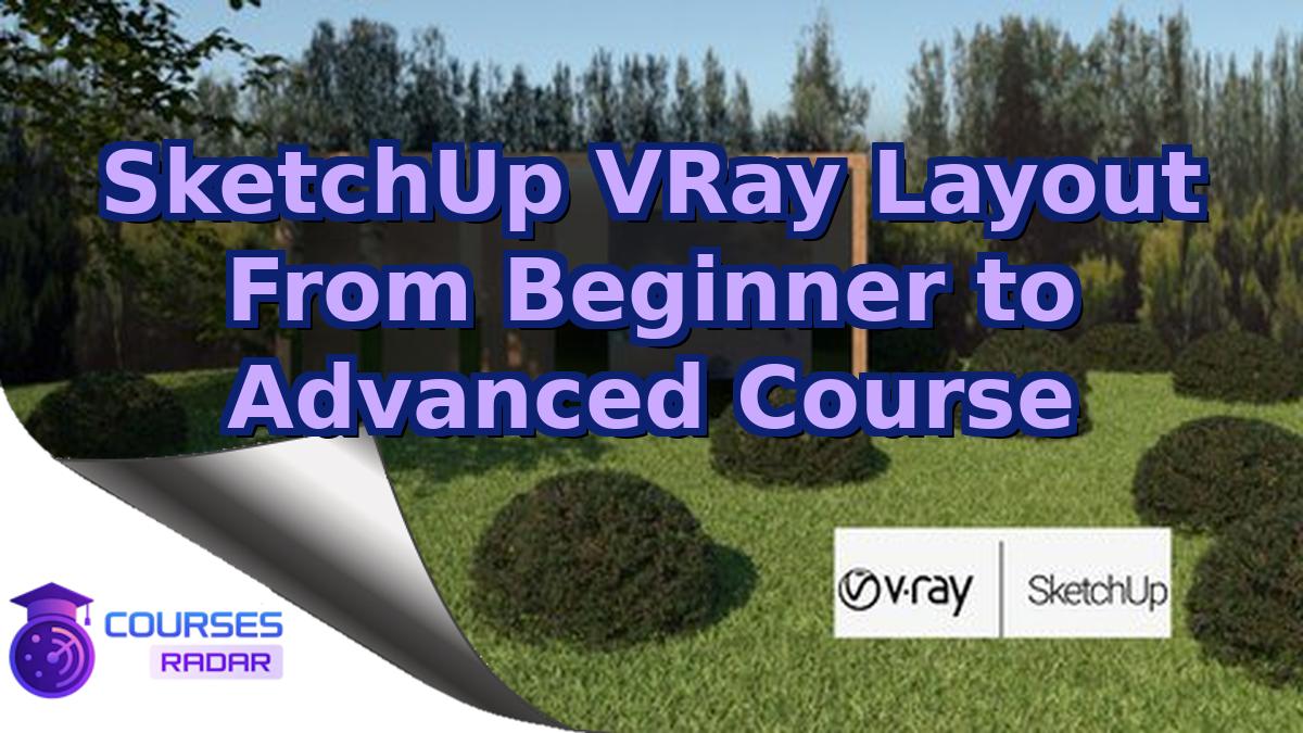 SketchUp VRay Layout From Beginner to Advanced Course
