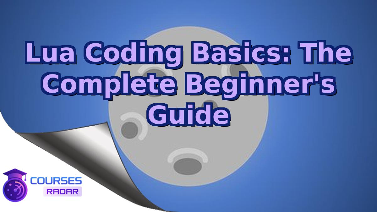 Lua Coding Basics: The Complete Beginner's Guide