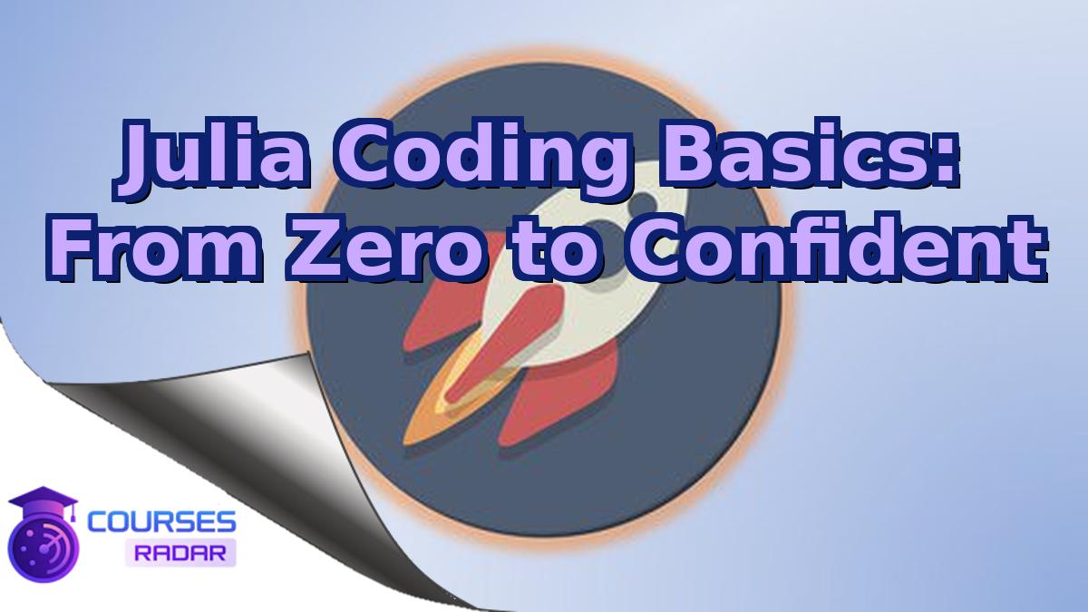 Julia Coding Basics: From Zero to Confident
