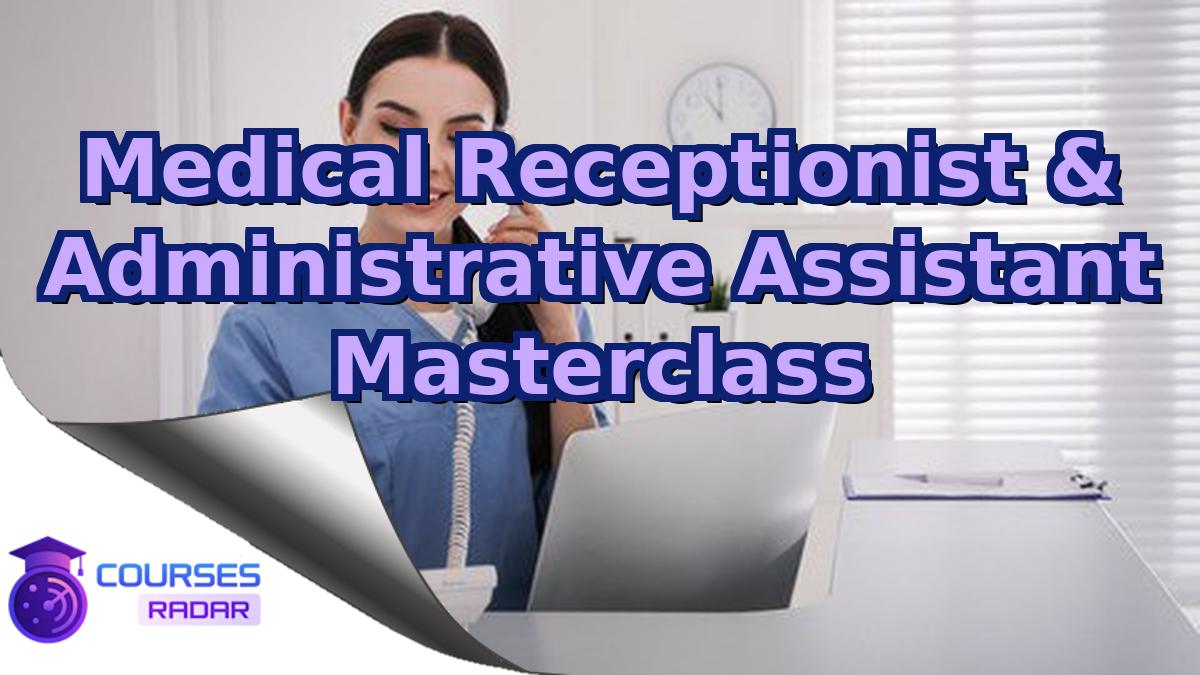 Medical Receptionist & Administrative Assistant Masterclass