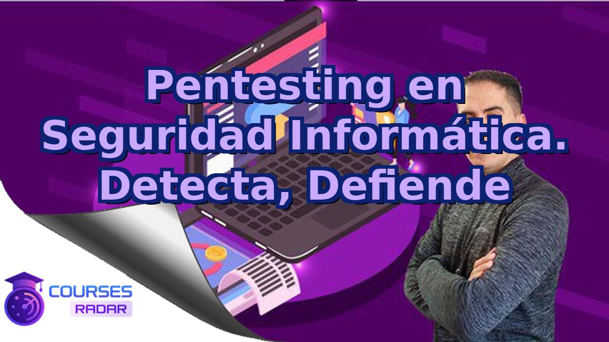 Pentesting en Seguridad Informática. Detecta, Defiende