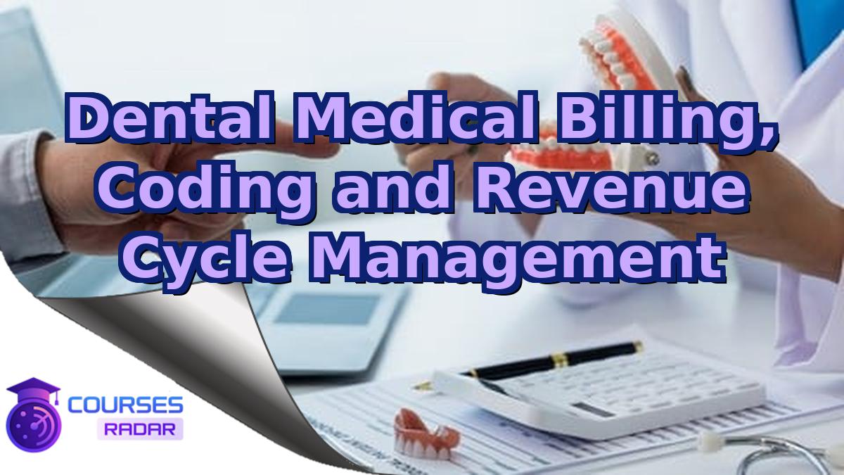 Dental Medical Billing, Coding and Revenue Cycle Management