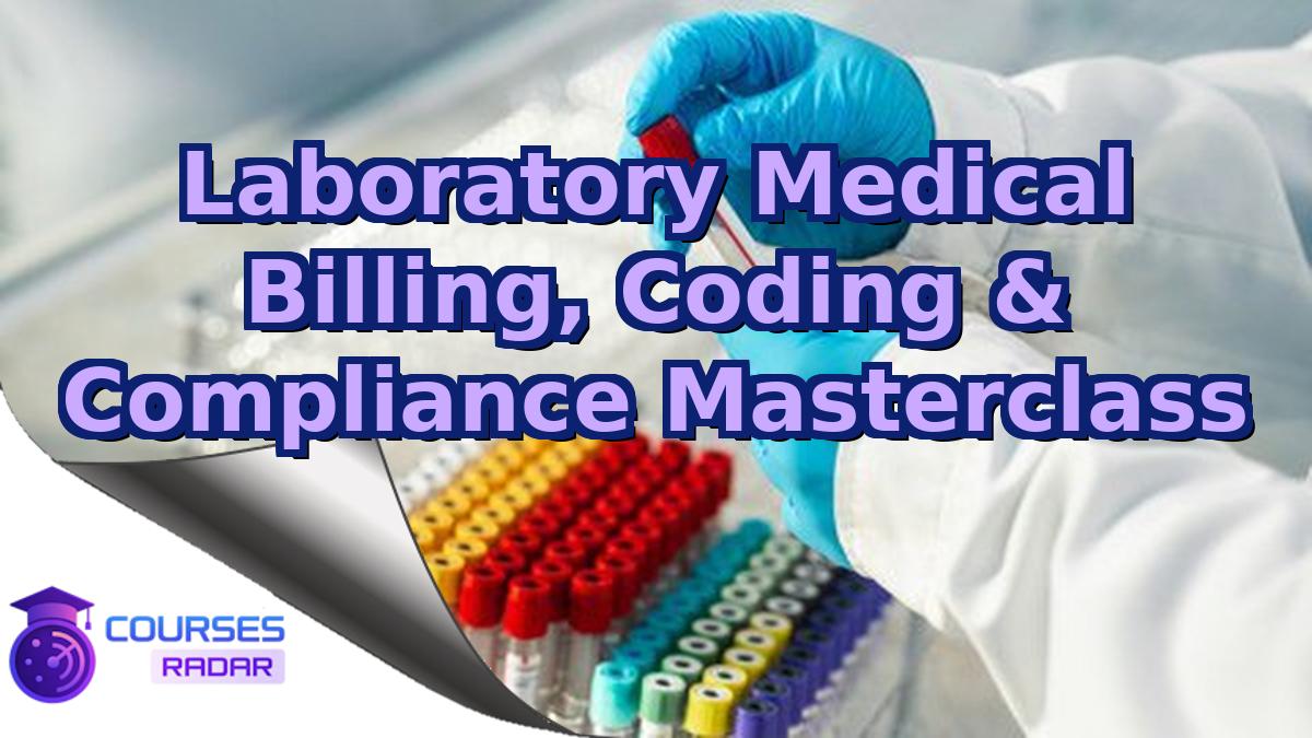 Laboratory Medical Billing, Coding & Compliance Masterclass