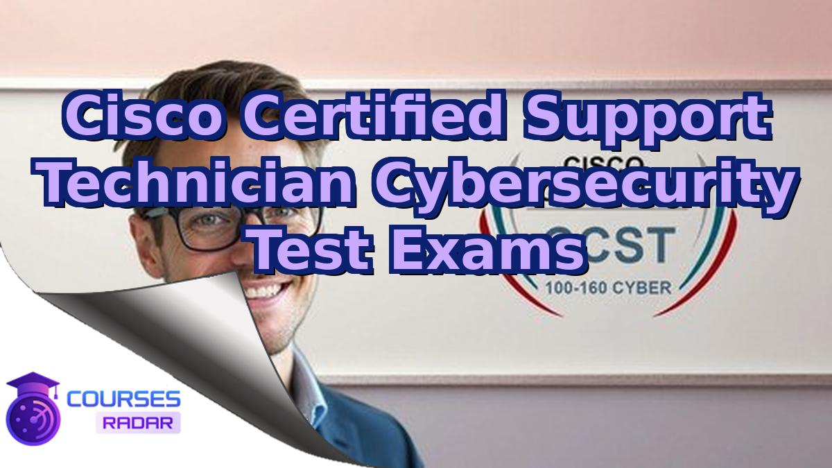 Cisco Certified Support Technician Cybersecurity Test Exams