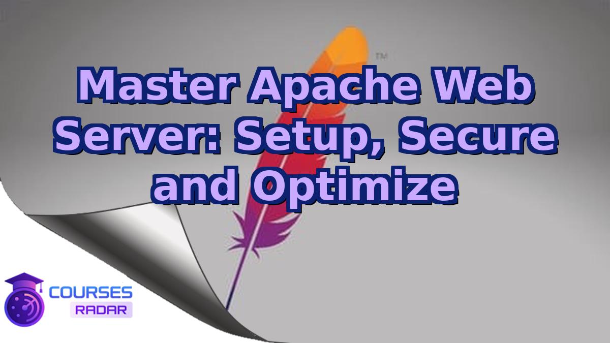 Master Apache Web Server: Setup, Secure and Optimize