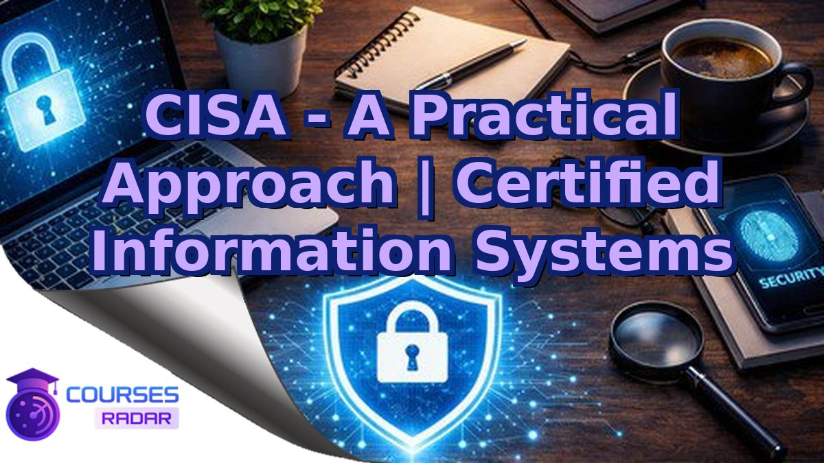 CISA - A Practical Approach | Certified Information Systems