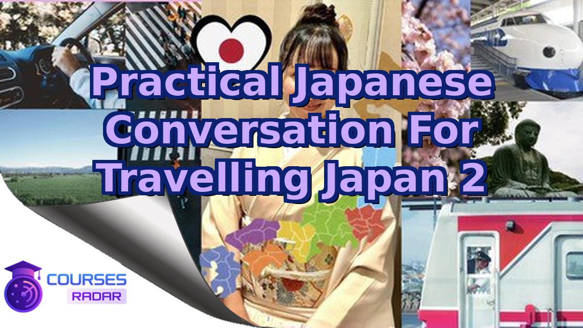 Practical Japanese Conversation For Travelling Japan 2