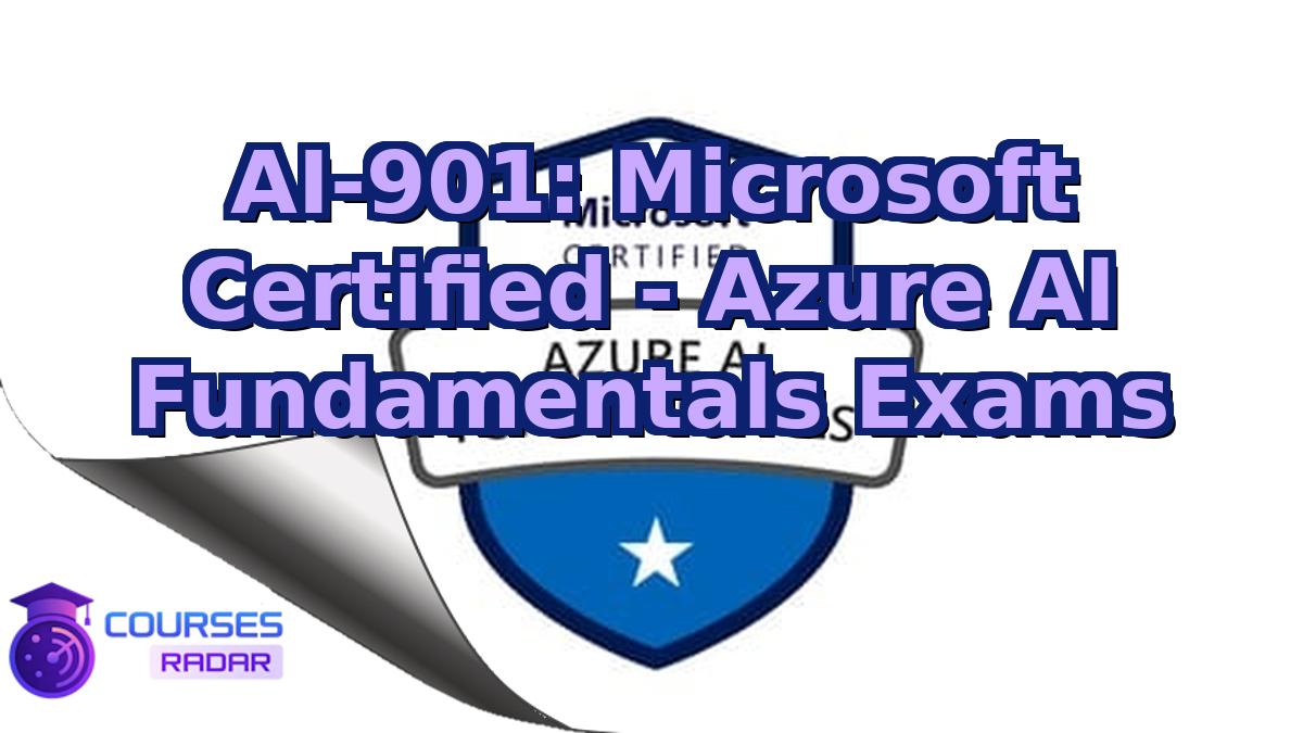 AI-901: Microsoft Certified - Azure AI Fundamentals Exams