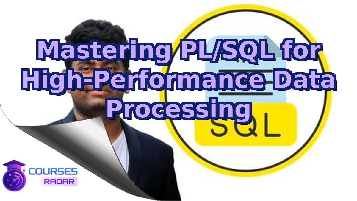 Mastering PL/SQL for High-Performance Data Processing