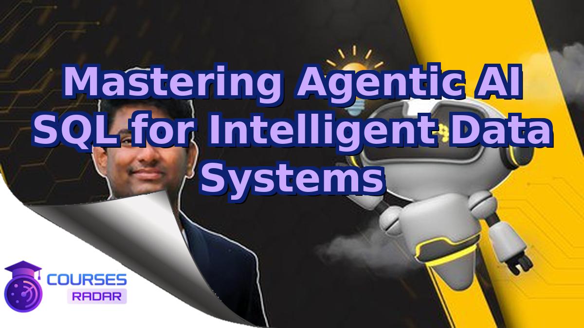 Mastering Agentic AI SQL for Intelligent Data Systems