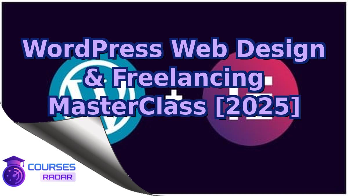WordPress Web Design & Freelancing MasterClass [2025]