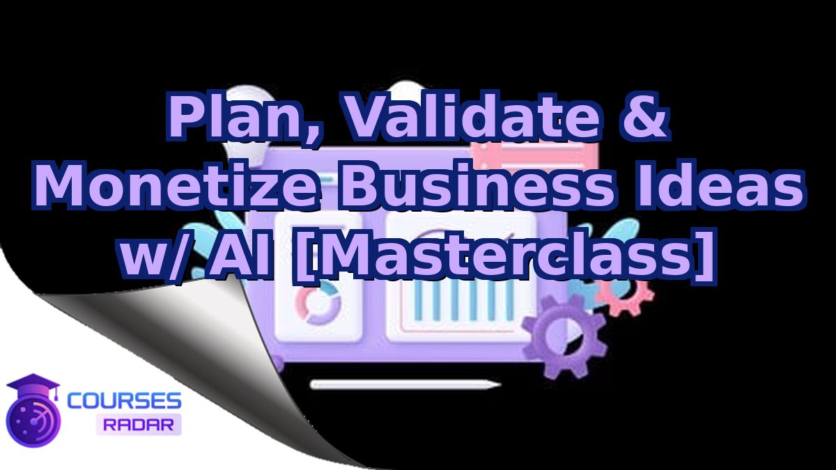 Plan, Validate & Monetize Business Ideas w/ AI [Masterclass]