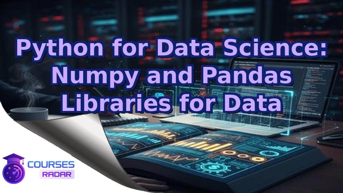 Python for Data Science: Numpy and Pandas Libraries for Data