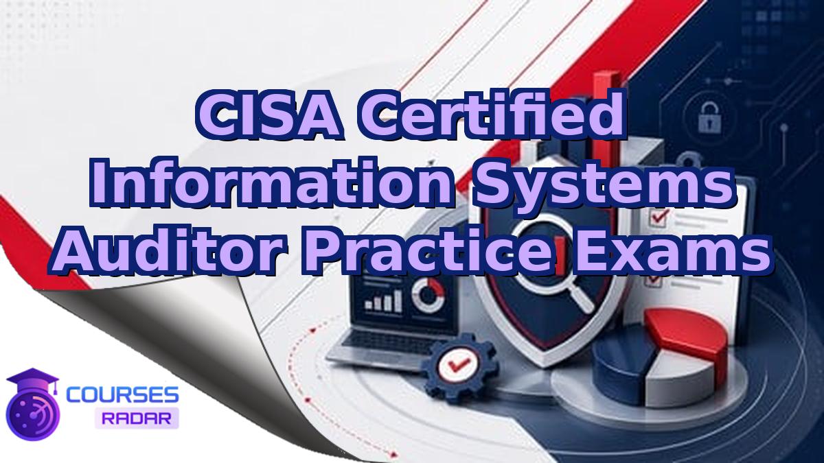 CISA Certified Information Systems Auditor Practice Exams
