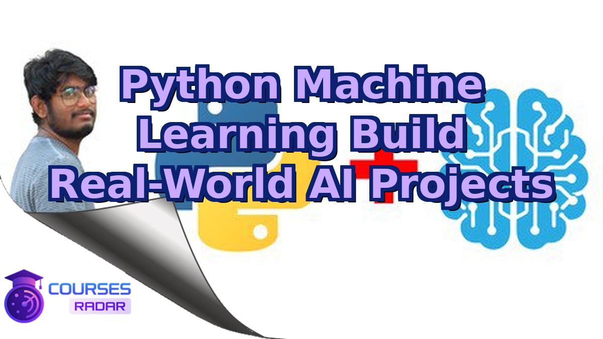 Python Machine Learning Build Real-World AI Projects