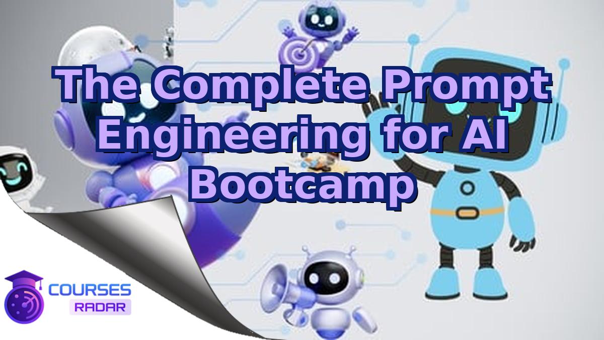 The Complete Prompt Engineering for AI Bootcamp