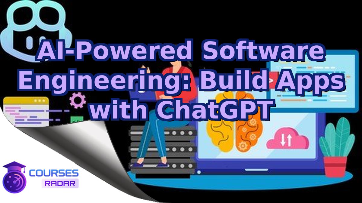 AI-Powered Software Engineering: Build Apps with ChatGPT