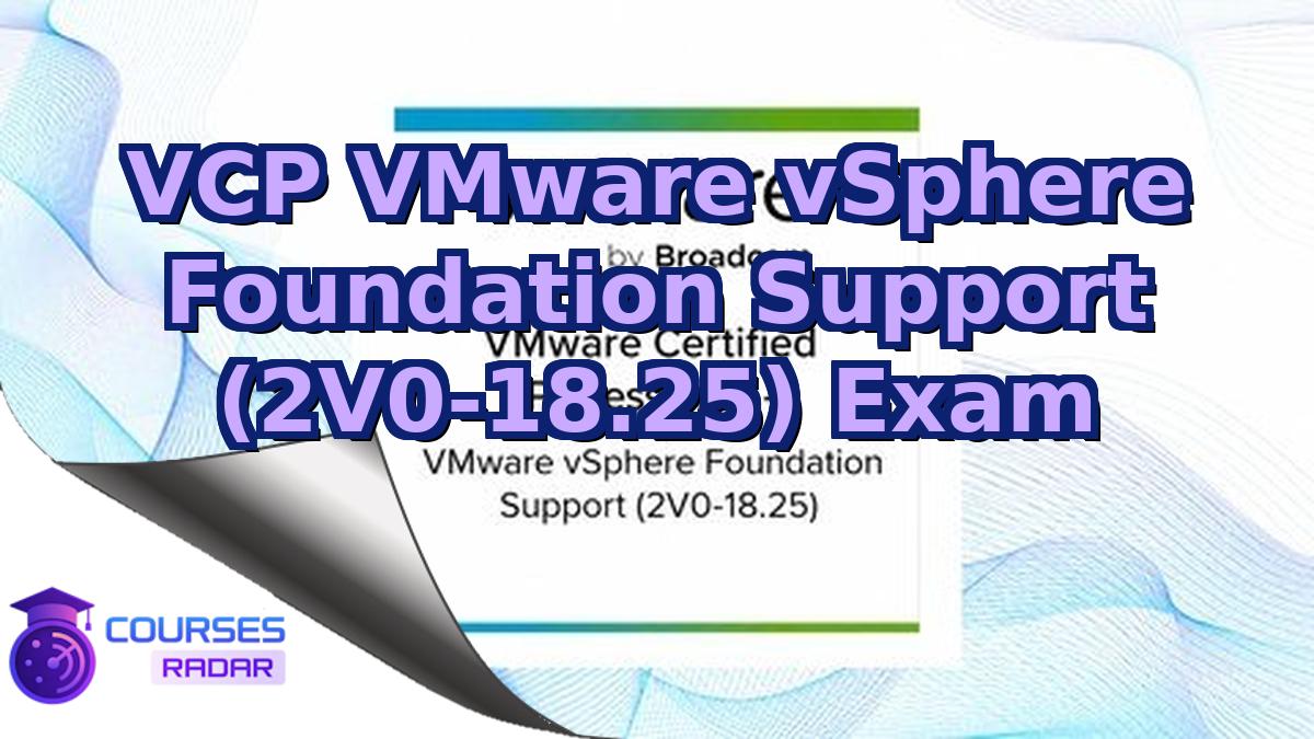 VCP VMware vSphere Foundation Support (2V0-18.25) Exam