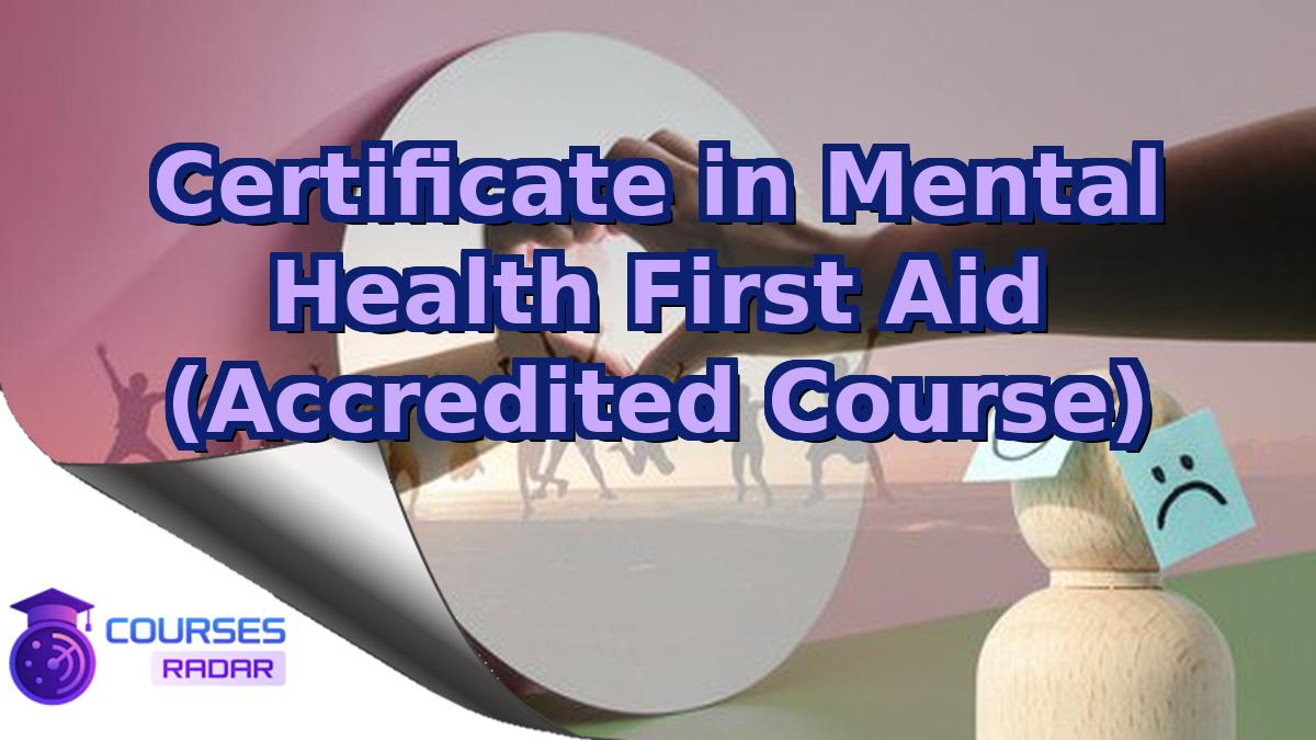 Certificate in Mental Health First Aid (Accredited Course)