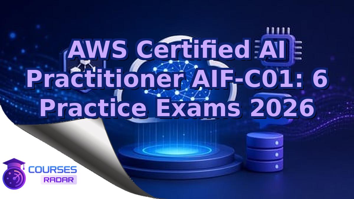 AWS Certified AI Practitioner AIF-C01: 6 Practice Exams 2026