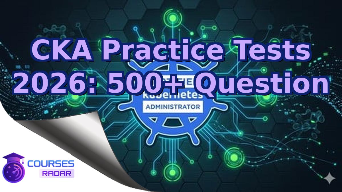 CKA Practice Tests 2026: 500+ Question