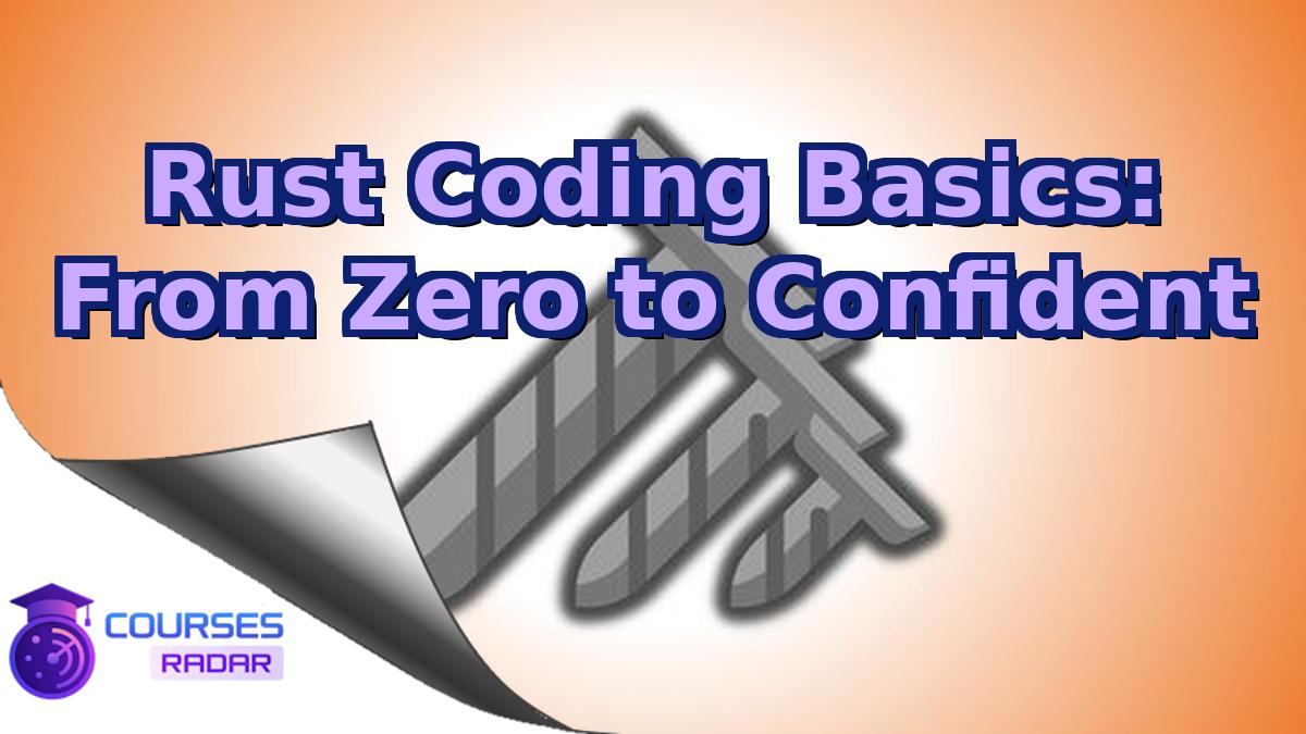 Rust Coding Basics: From Zero to Confident