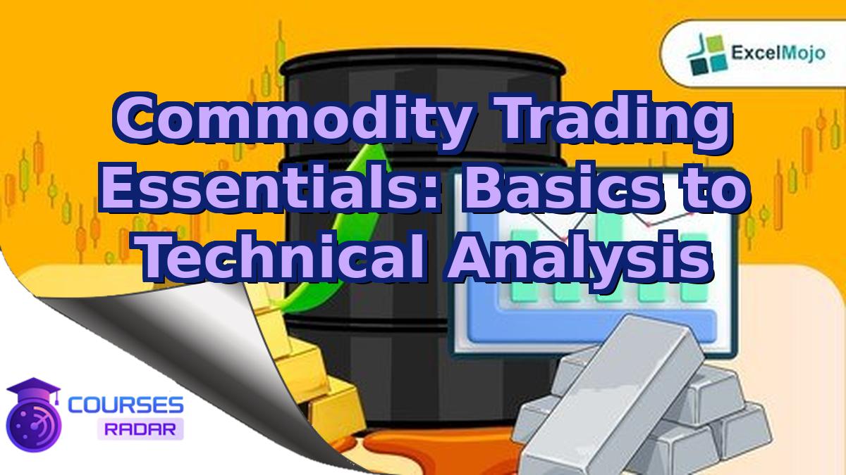 Commodity Trading Essentials: Basics to Technical Analysis