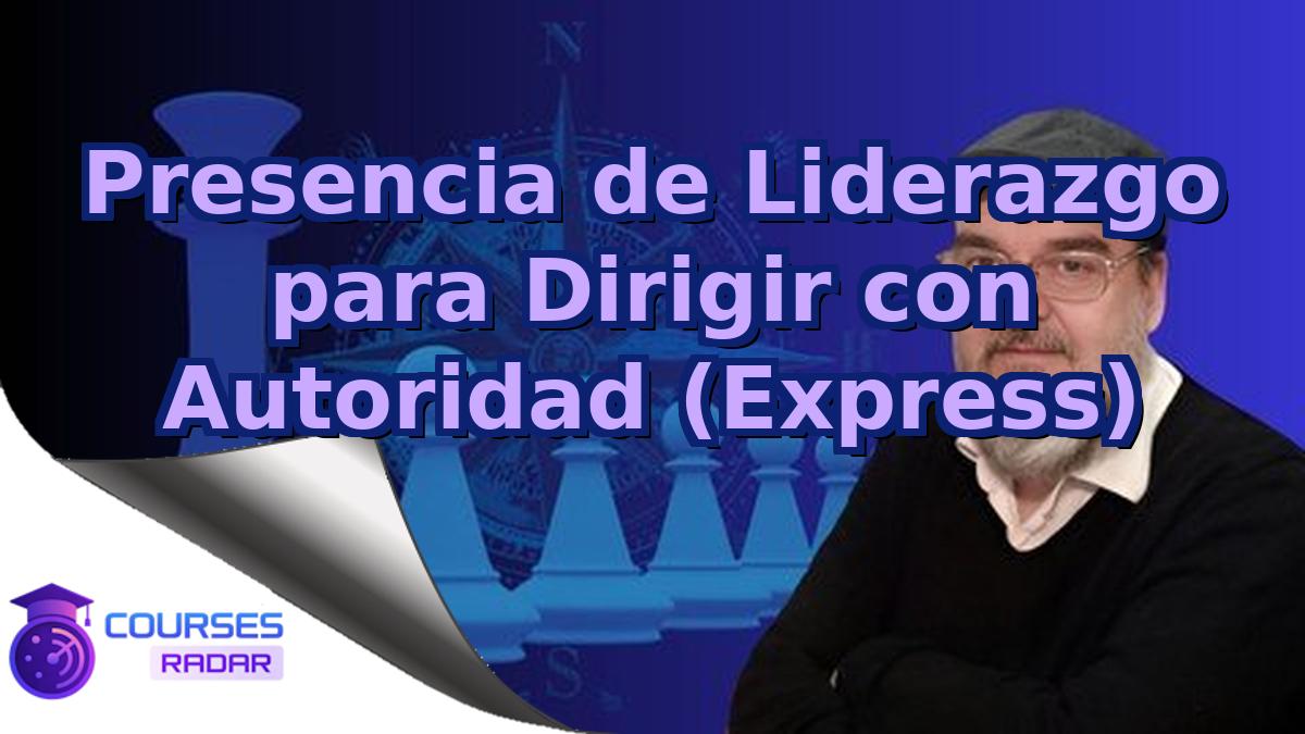 Presencia de Liderazgo para Dirigir con Autoridad (Express)