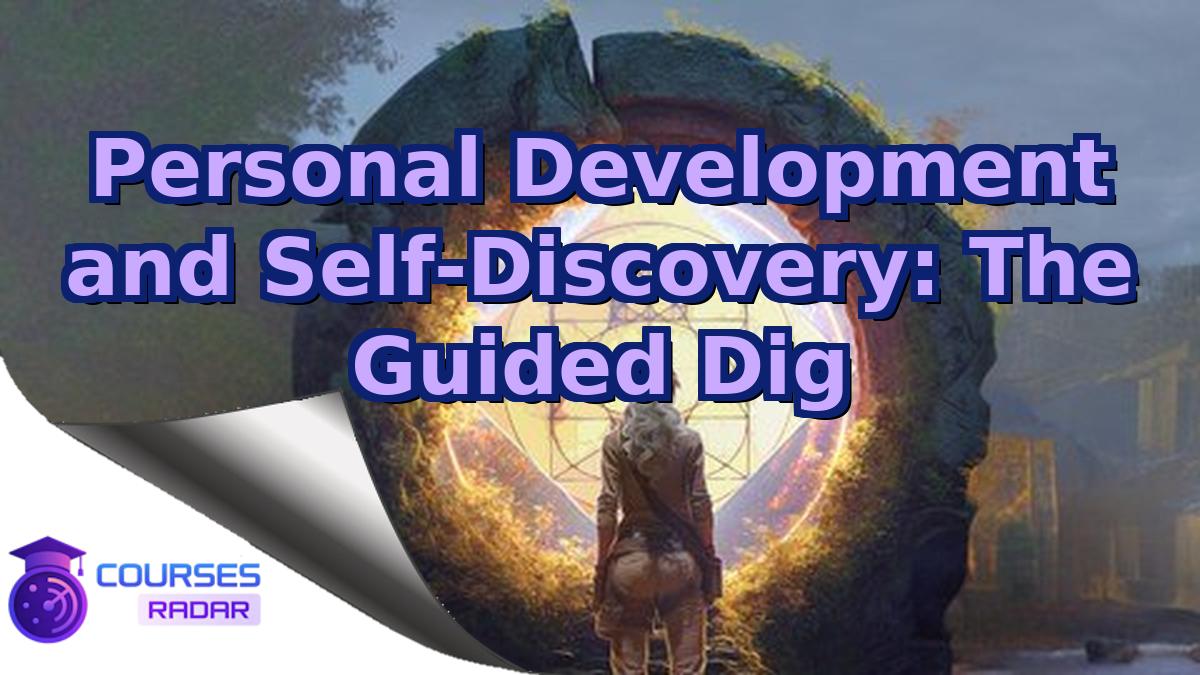 Personal Development and Self-Discovery: The Guided Dig