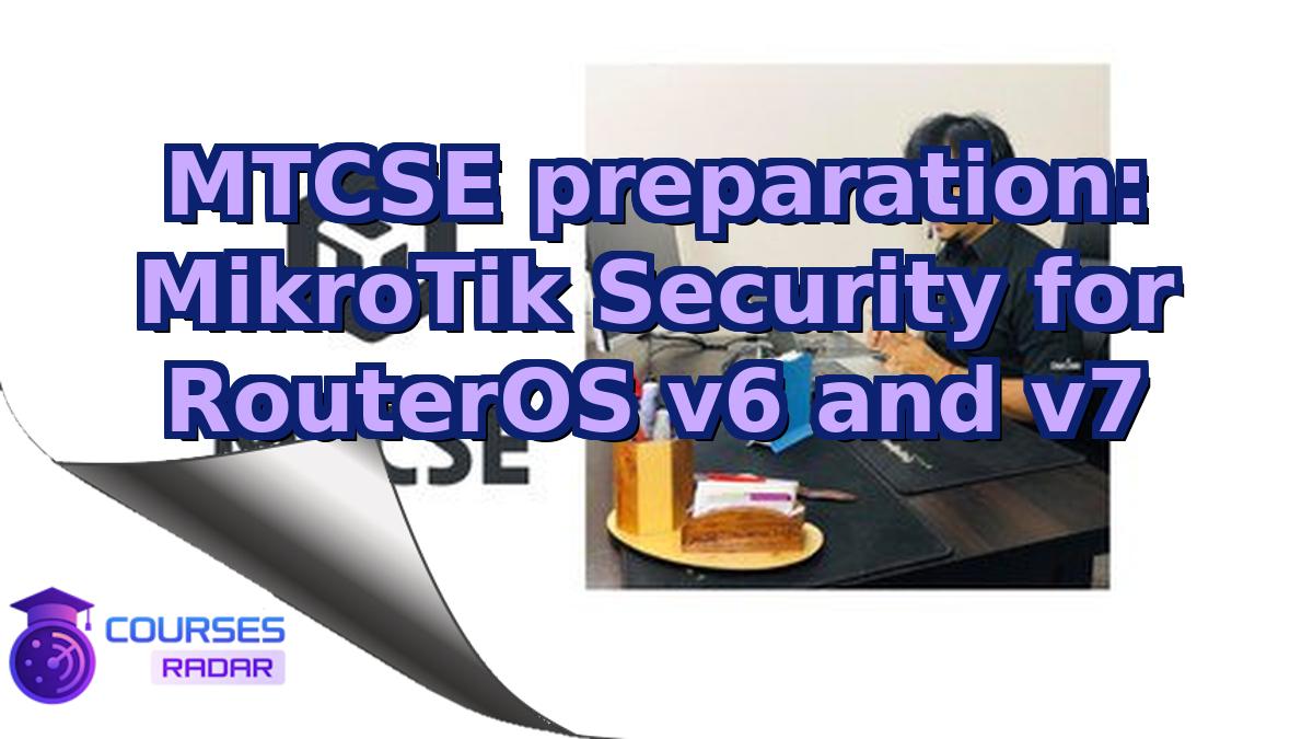 MTCSE preparation: MikroTik Security for RouterOS v6 and v7