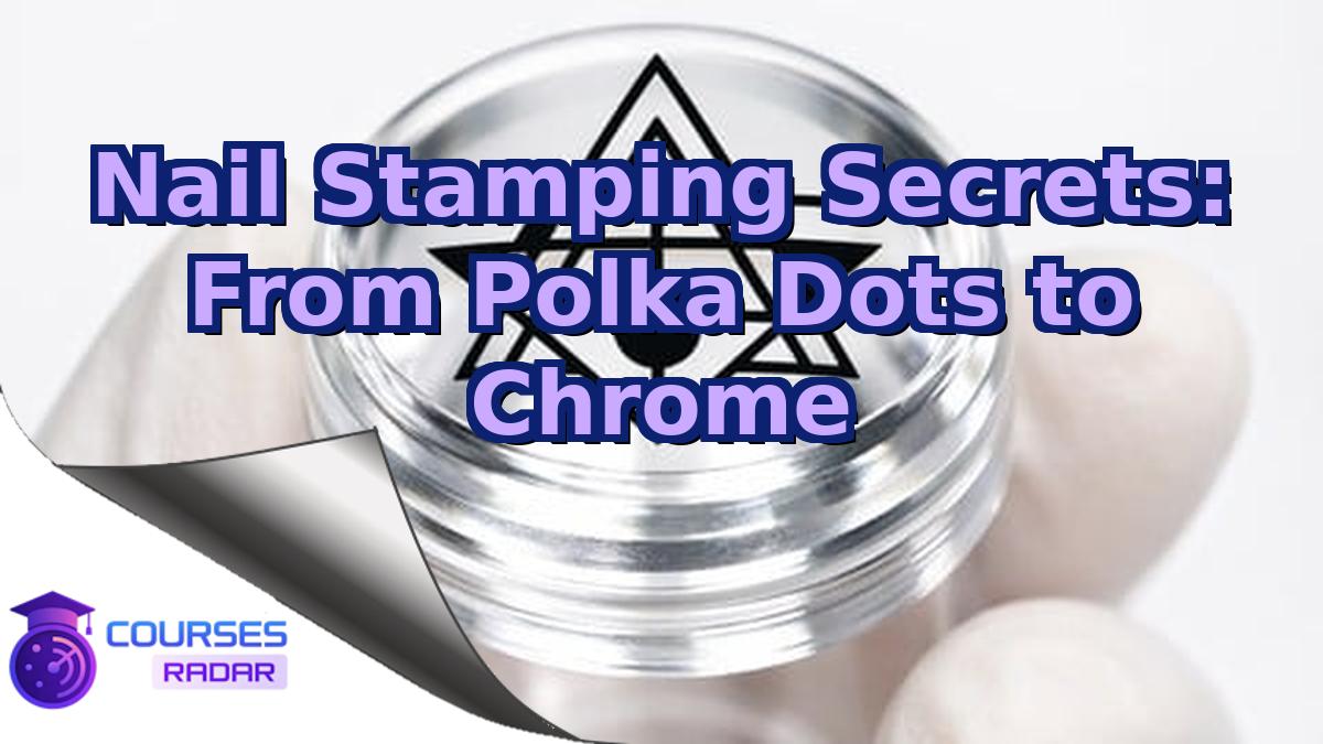 Nail Stamping Secrets: From Polka Dots to Chrome