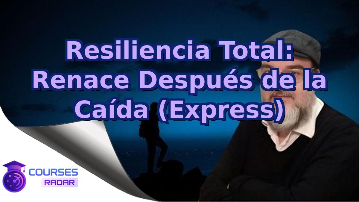 Resiliencia Total: Renace Después de la Caída (Express)