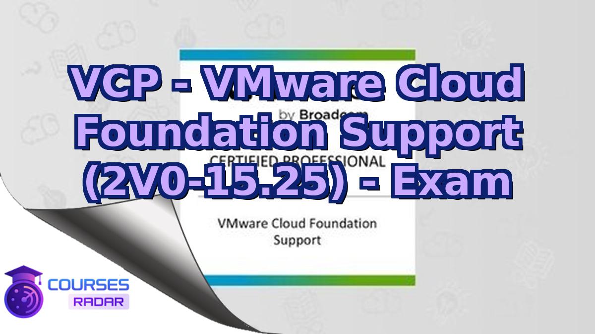 VCP - VMware Cloud Foundation Support (2V0-15.25) - Exam