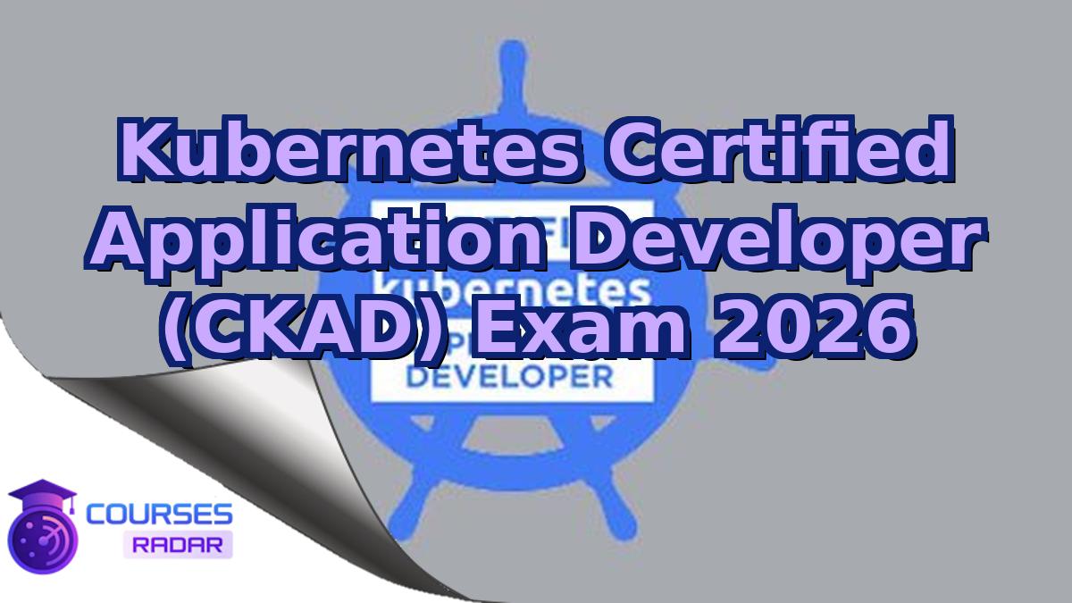 Kubernetes Certified Application Developer (CKAD) Exam 2026