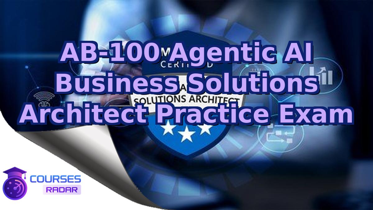 AB-100 Agentic AI Business Solutions Architect Practice Exam
