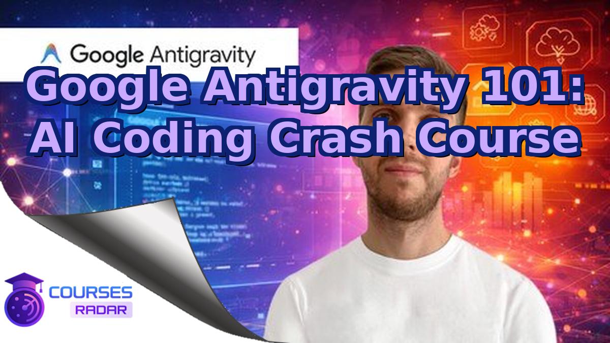 Google Antigravity 101: AI Coding Crash Course