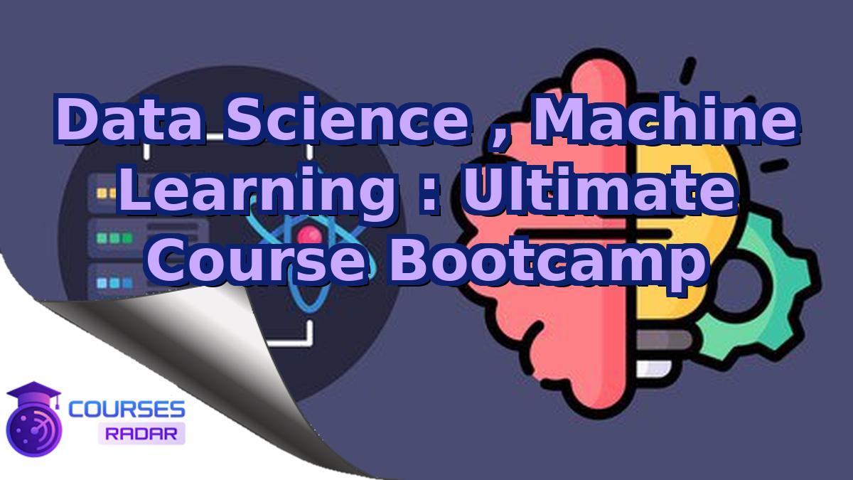 Data Science , Machine Learning : Ultimate Course Bootcamp