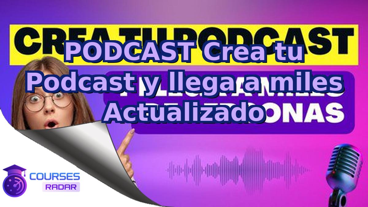 PODCAST Crea tu Podcast y llega a miles Actualizado