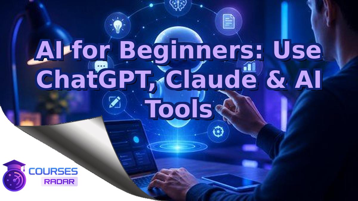 AI for Beginners: Use ChatGPT, Claude & AI Tools