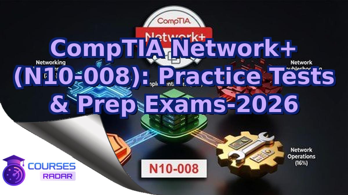 CompTIA Network+ (N10-008): Practice Tests & Prep Exams-2026